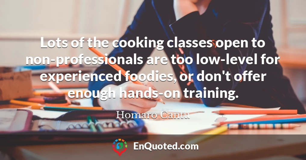Lots of the cooking classes open to non-professionals are too low-level for experienced foodies, or don't offer enough hands-on training.