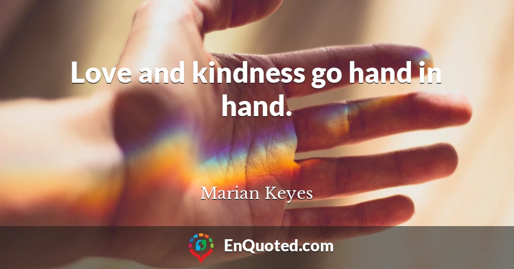 Love and kindness go hand in hand.