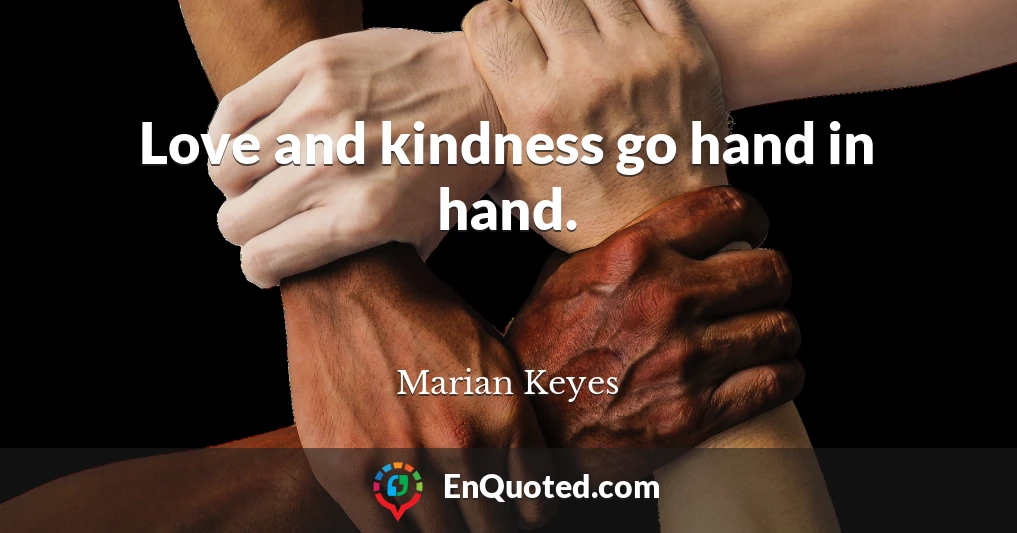 Love and kindness go hand in hand.