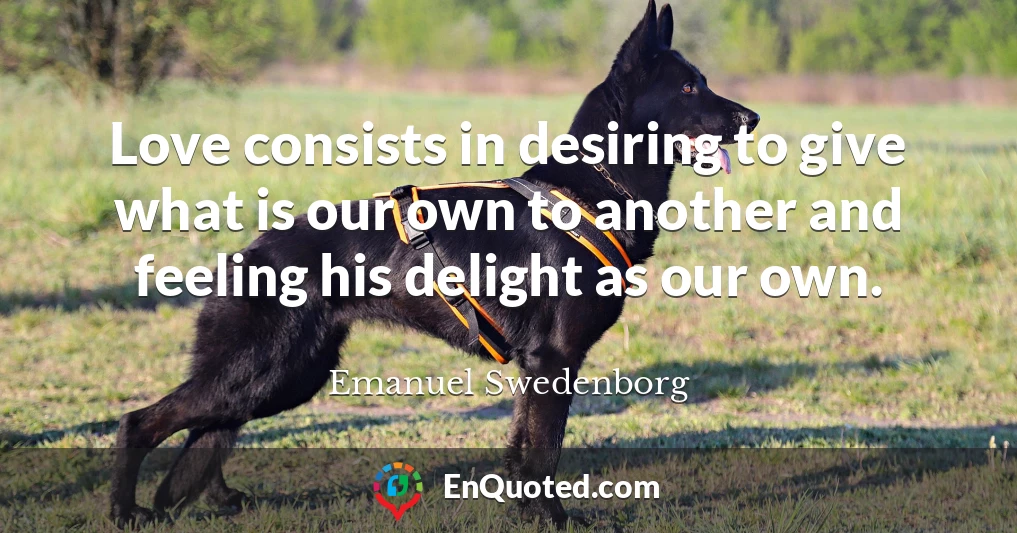 Love consists in desiring to give what is our own to another and feeling his delight as our own.