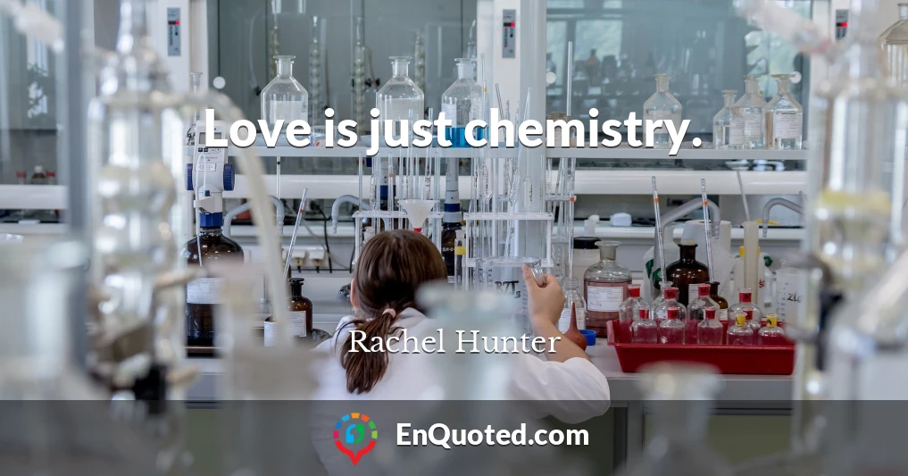 Love is just chemistry.