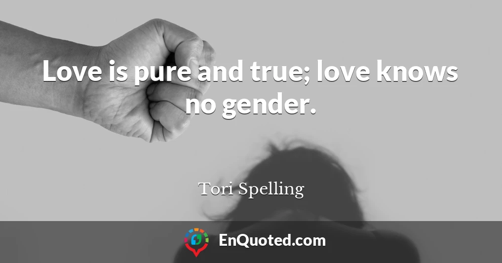 Love is pure and true; love knows no gender.