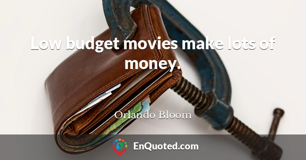 Low budget movies make lots of money.