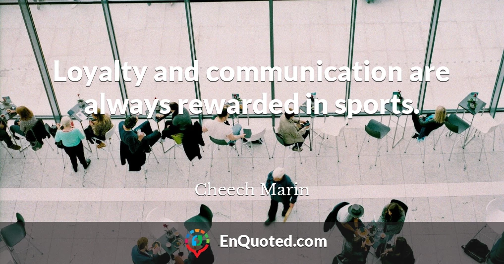 Loyalty and communication are always rewarded in sports.