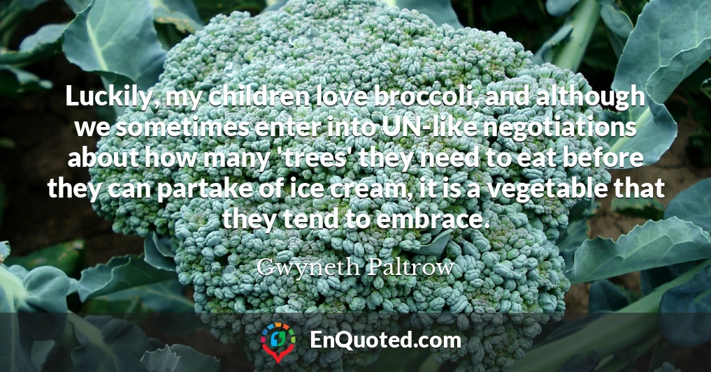 Luckily, my children love broccoli, and although we sometimes enter into UN-like negotiations about how many 'trees' they need to eat before they can partake of ice cream, it is a vegetable that they tend to embrace.