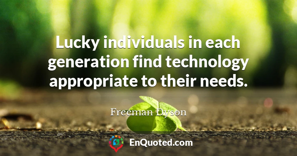 Lucky individuals in each generation find technology appropriate to their needs.