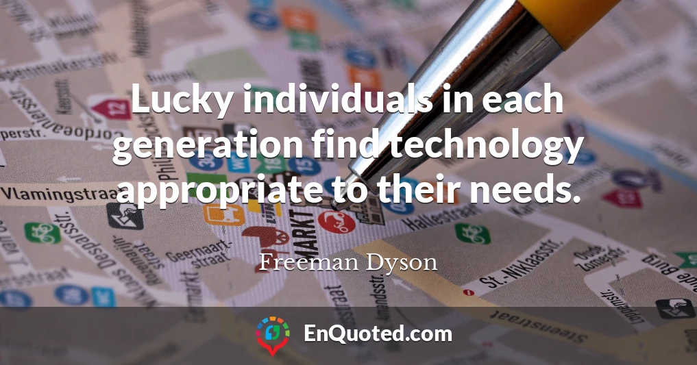 Lucky individuals in each generation find technology appropriate to their needs.