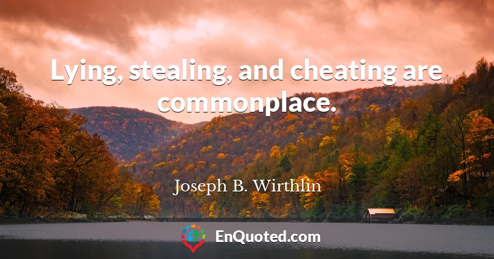 Lying, stealing, and cheating are commonplace.