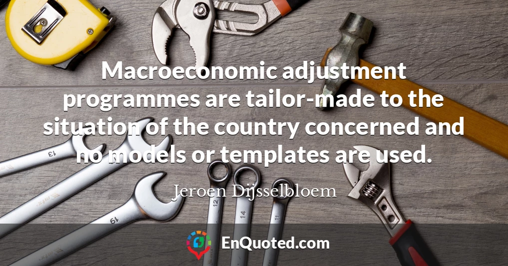 Macroeconomic adjustment programmes are tailor-made to the situation of the country concerned and no models or templates are used.