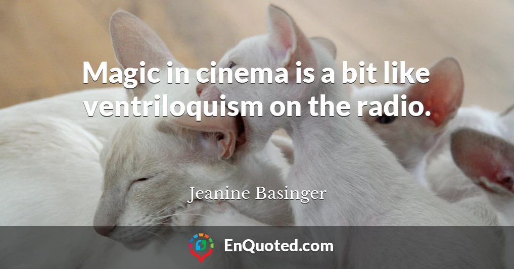 Magic in cinema is a bit like ventriloquism on the radio.
