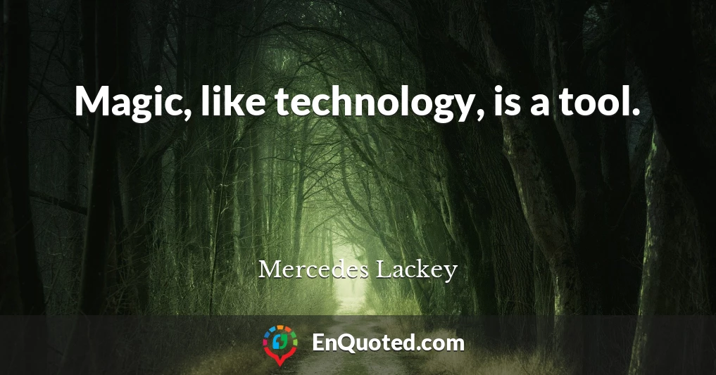 Magic, like technology, is a tool.