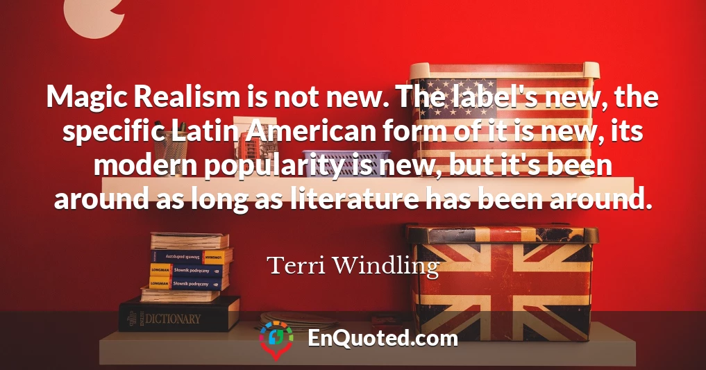 Magic Realism is not new. The label's new, the specific Latin American form of it is new, its modern popularity is new, but it's been around as long as literature has been around.