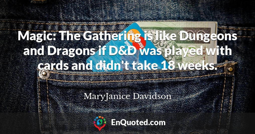 Magic: The Gathering is like Dungeons and Dragons if D&D was played with cards and didn't take 18 weeks.
