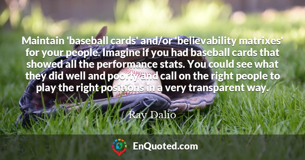 Maintain 'baseball cards' and/or 'believability matrixes' for your people. Imagine if you had baseball cards that showed all the performance stats. You could see what they did well and poorly and call on the right people to play the right positions in a very transparent way.