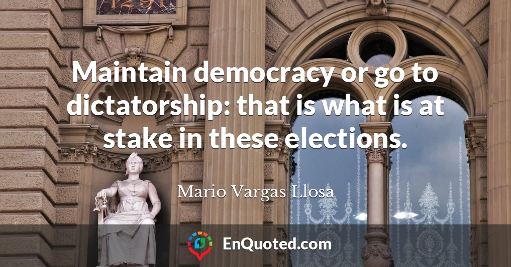 Maintain democracy or go to dictatorship: that is what is at stake in these elections.