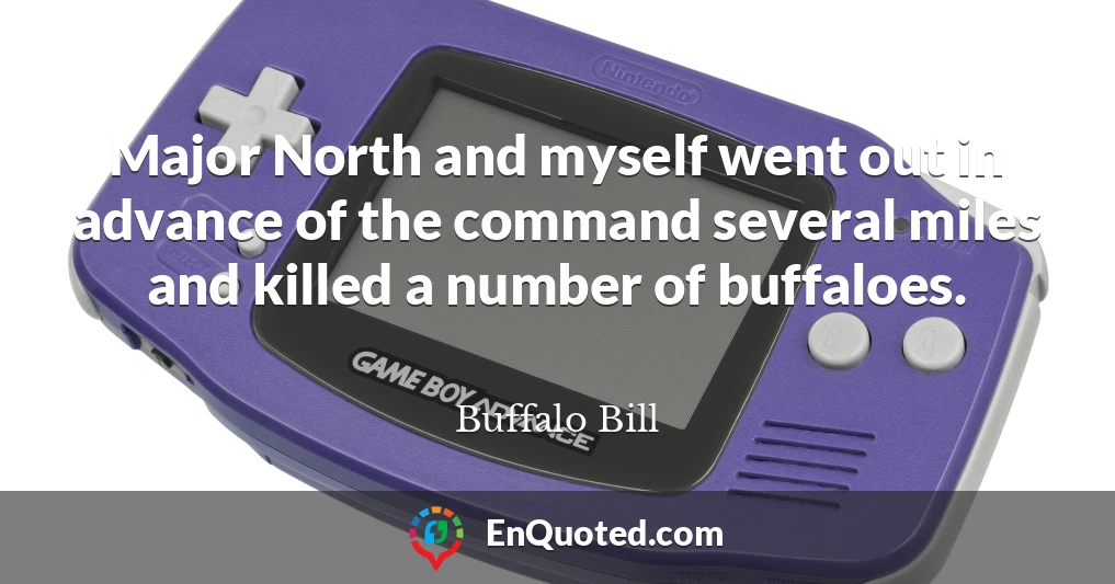 Major North and myself went out in advance of the command several miles and killed a number of buffaloes.