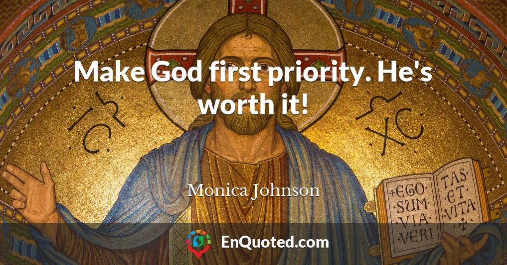 Make God first priority. He's worth it!