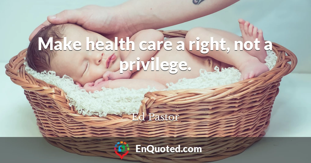 Make health care a right, not a privilege.