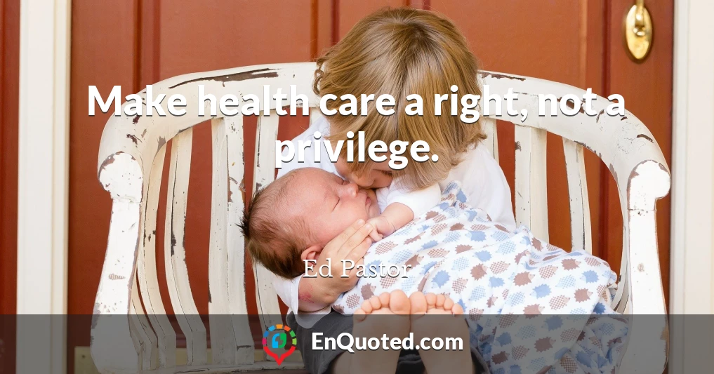 Make health care a right, not a privilege.