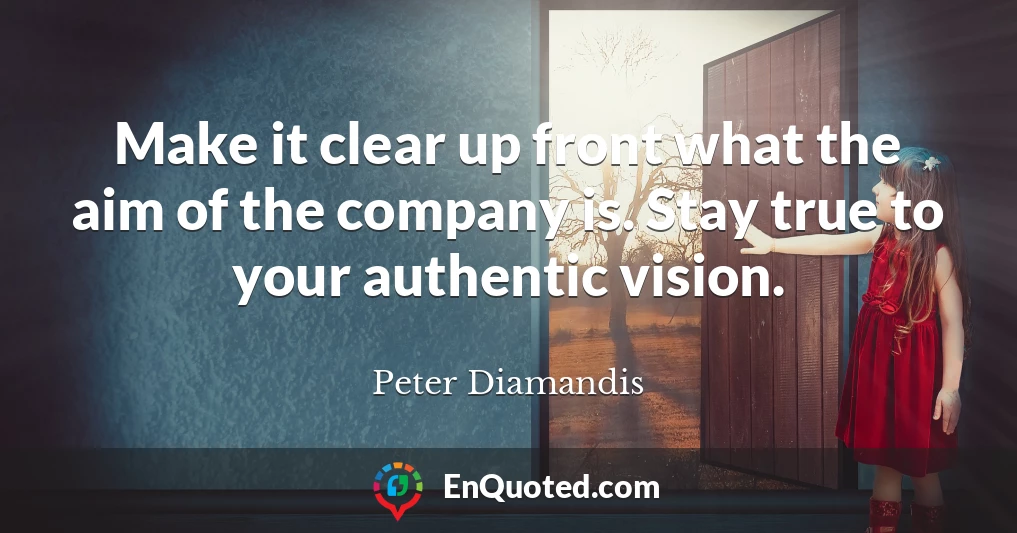 Make it clear up front what the aim of the company is. Stay true to your authentic vision.