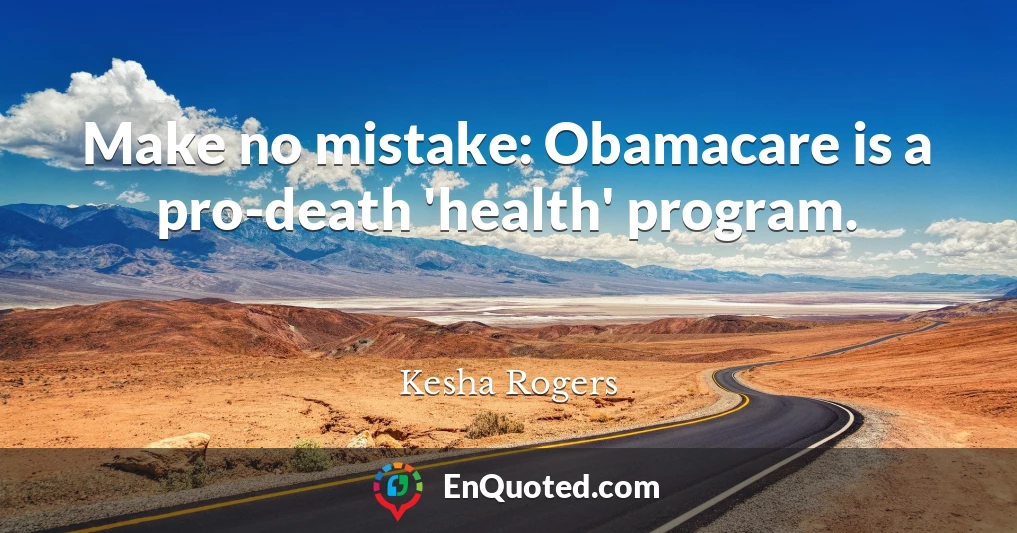 Make no mistake: Obamacare is a pro-death 'health' program.