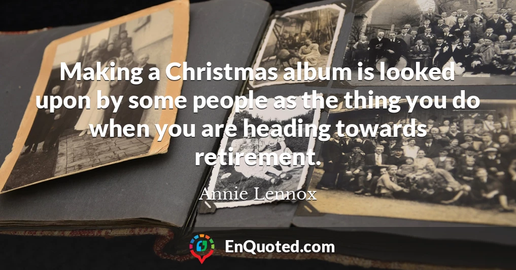 Making a Christmas album is looked upon by some people as the thing you do when you are heading towards retirement.
