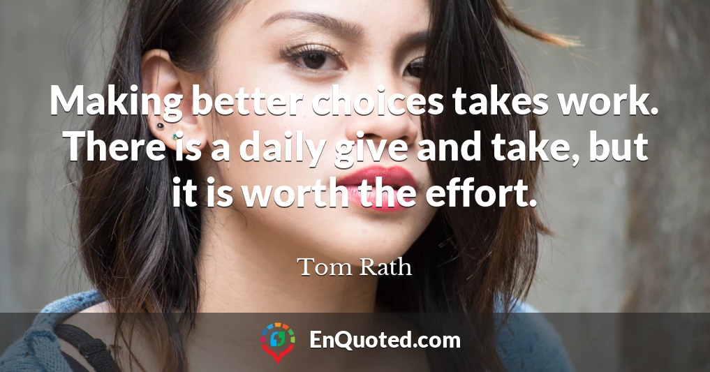 Making better choices takes work. There is a daily give and take, but it is worth the effort.