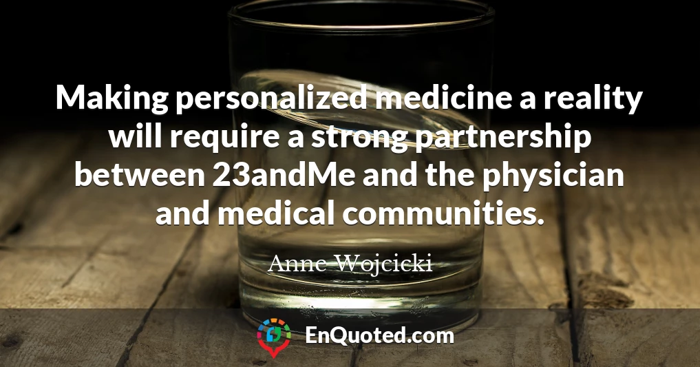 Making personalized medicine a reality will require a strong partnership between 23andMe and the physician and medical communities.