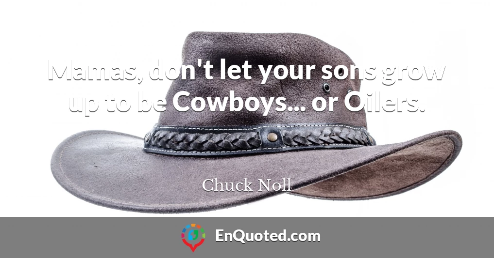 Mamas, don't let your sons grow up to be Cowboys... or Oilers.