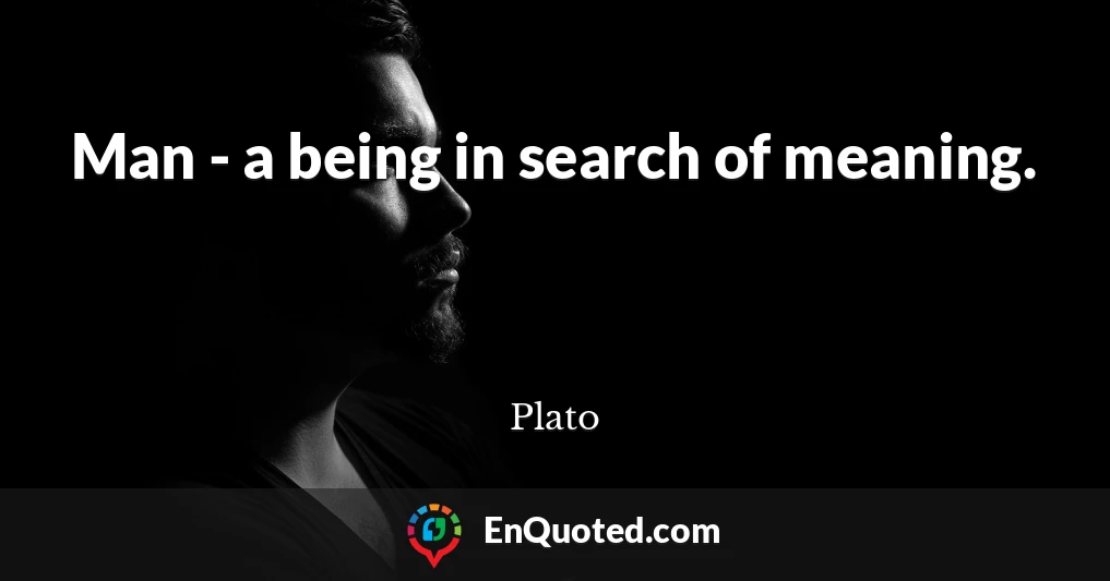 Man - a being in search of meaning.