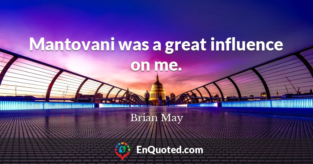 Mantovani was a great influence on me.