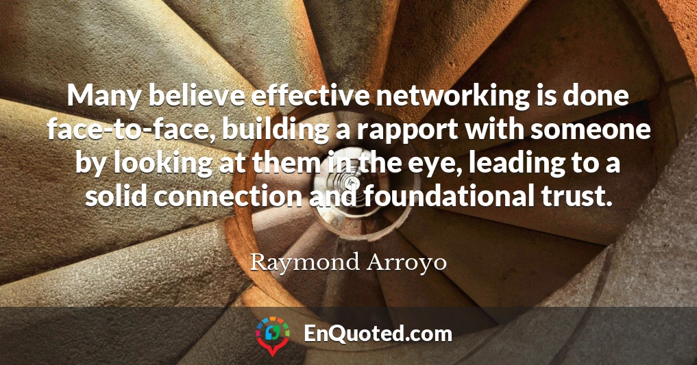 Many believe effective networking is done face-to-face, building a rapport with someone by looking at them in the eye, leading to a solid connection and foundational trust.