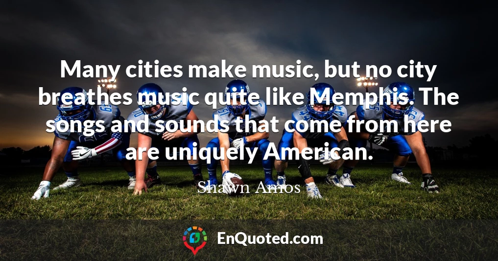 Many cities make music, but no city breathes music quite like Memphis. The songs and sounds that come from here are uniquely American.