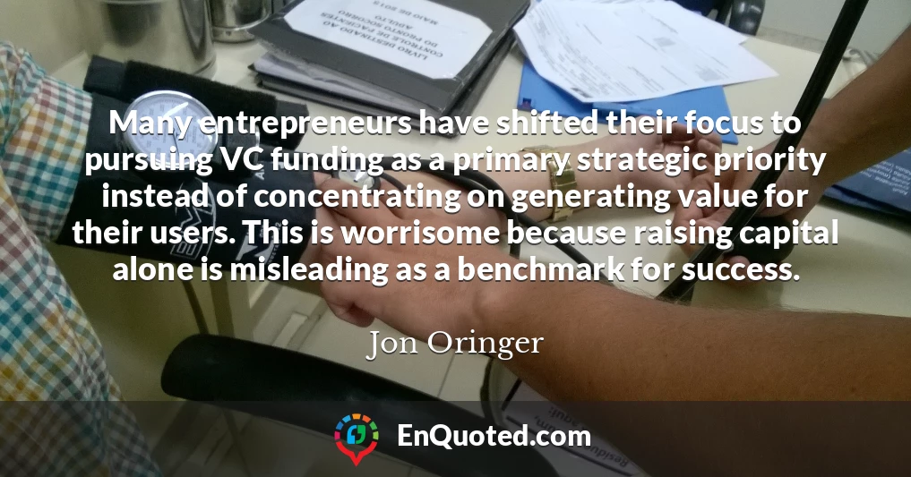 Many entrepreneurs have shifted their focus to pursuing VC funding as a primary strategic priority instead of concentrating on generating value for their users. This is worrisome because raising capital alone is misleading as a benchmark for success.