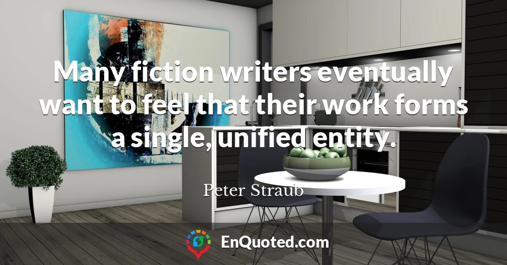 Many fiction writers eventually want to feel that their work forms a single, unified entity.