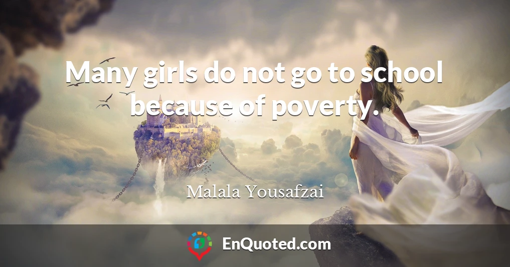 Many girls do not go to school because of poverty.