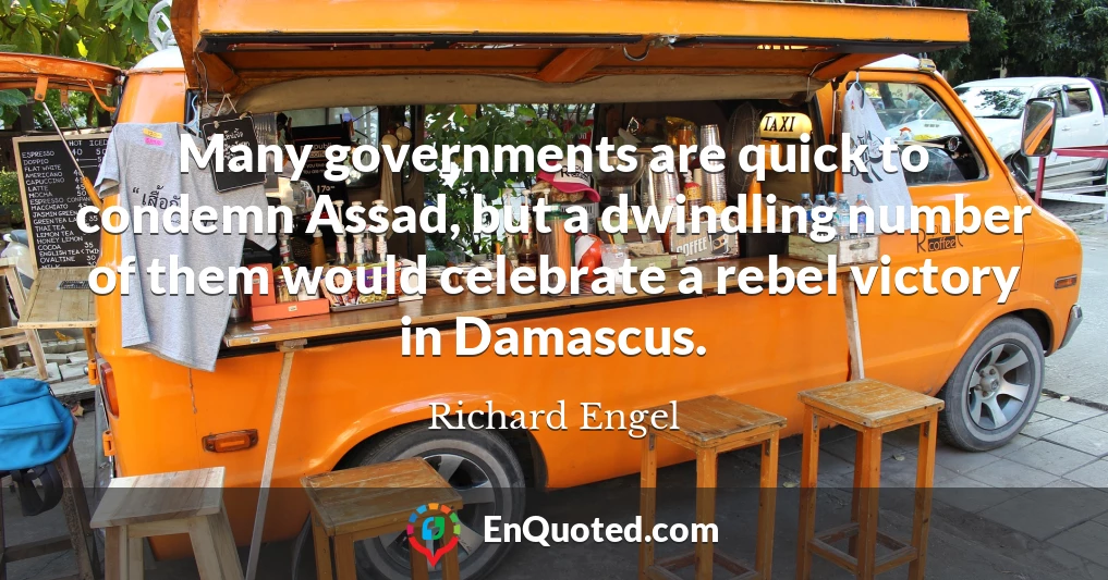 Many governments are quick to condemn Assad, but a dwindling number of them would celebrate a rebel victory in Damascus.