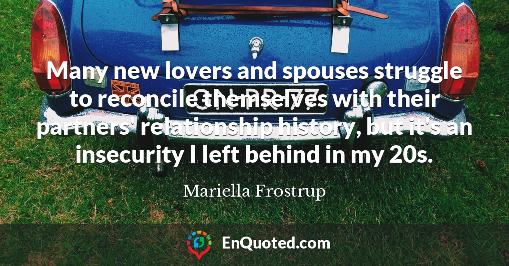 Many new lovers and spouses struggle to reconcile themselves with their partners' relationship history, but it's an insecurity I left behind in my 20s.