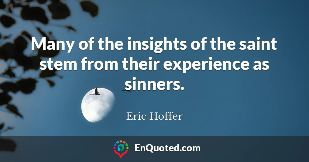 Many of the insights of the saint stem from their experience as sinners.