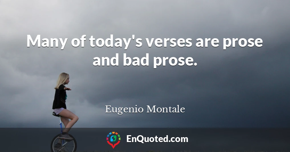 Many of today's verses are prose and bad prose.