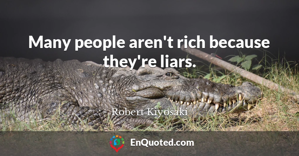 Many people aren't rich because they're liars.