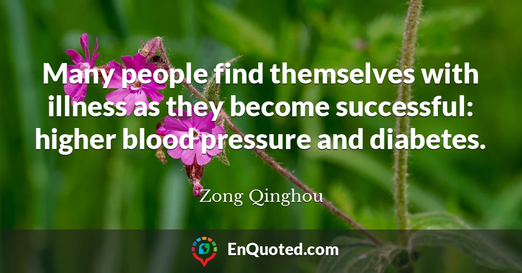 Many people find themselves with illness as they become successful: higher blood pressure and diabetes.