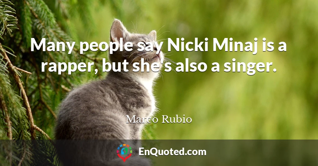 Many people say Nicki Minaj is a rapper, but she's also a singer.