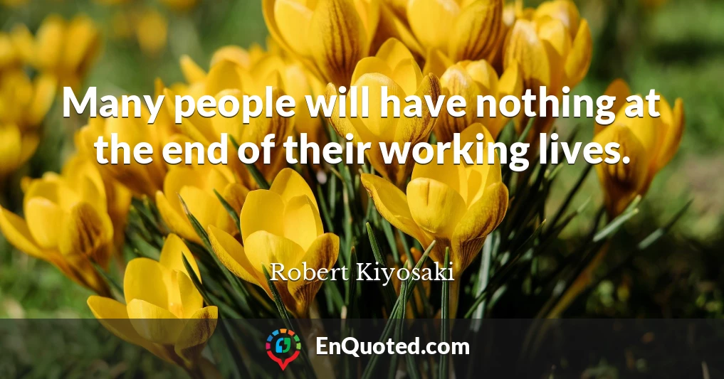 Many people will have nothing at the end of their working lives.