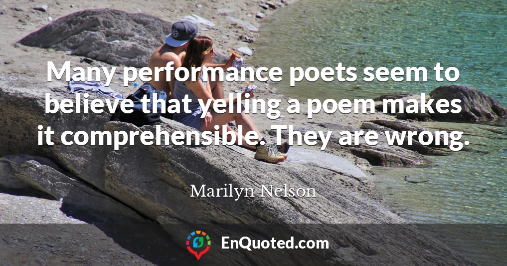 Many performance poets seem to believe that yelling a poem makes it comprehensible. They are wrong.