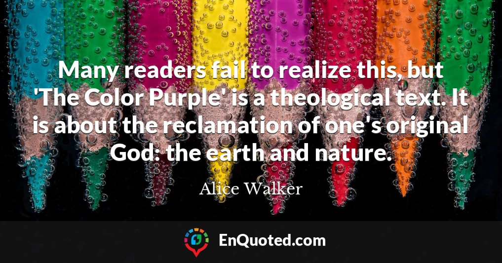 Many readers fail to realize this, but 'The Color Purple' is a theological text. It is about the reclamation of one's original God: the earth and nature.