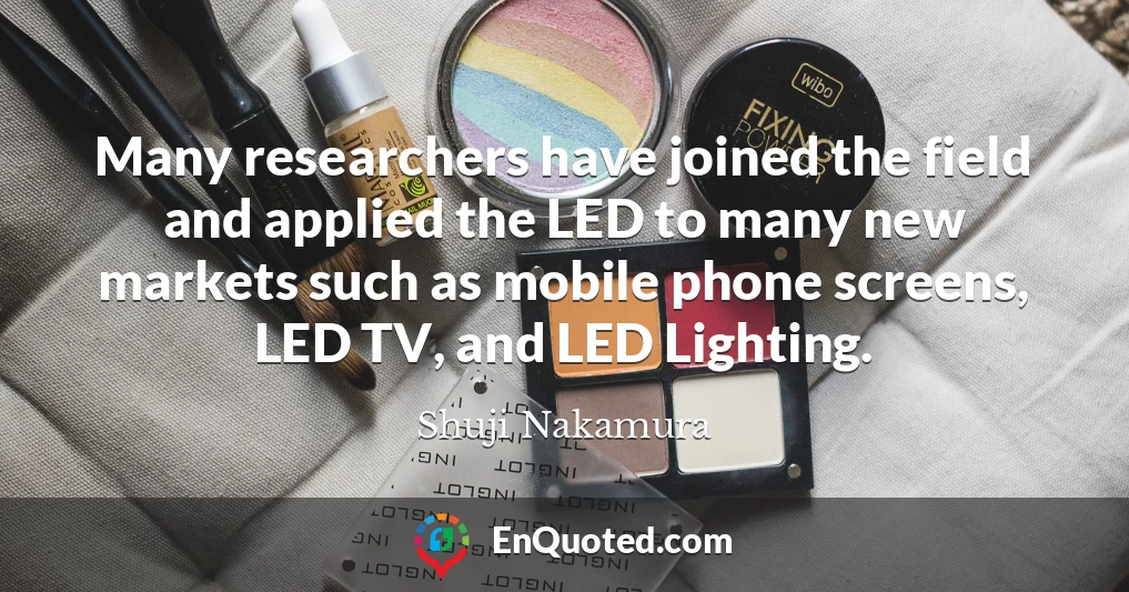 Many researchers have joined the field and applied the LED to many new markets such as mobile phone screens, LED TV, and LED Lighting.