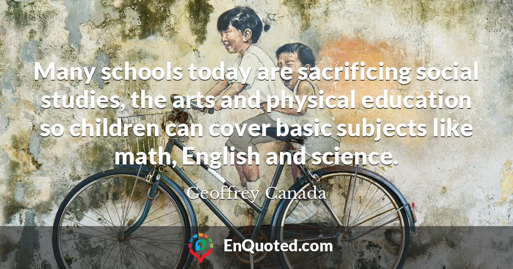 Many schools today are sacrificing social studies, the arts and physical education so children can cover basic subjects like math, English and science.