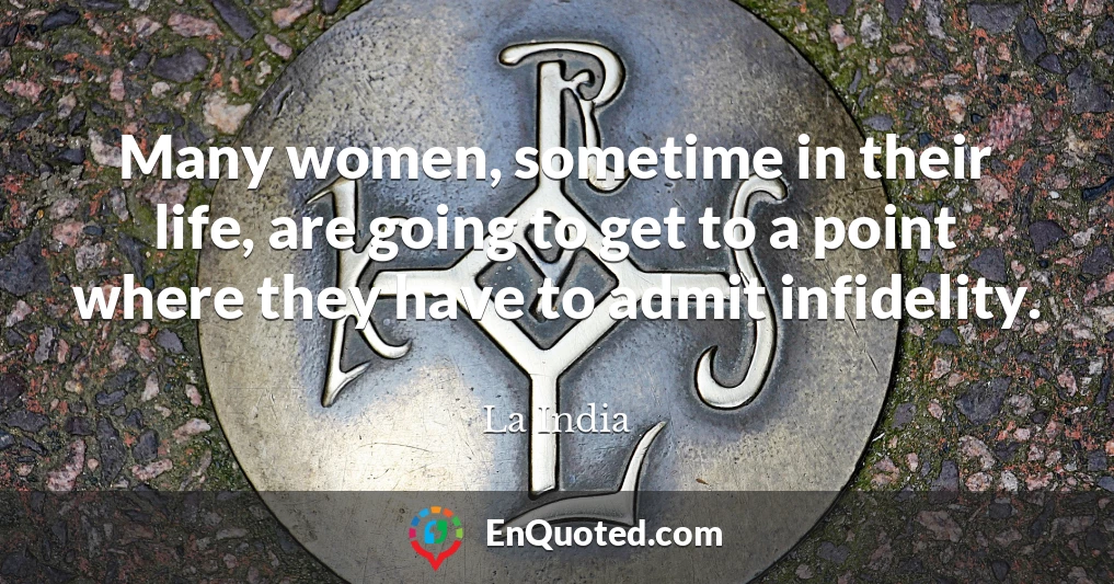 Many women, sometime in their life, are going to get to a point where they have to admit infidelity.