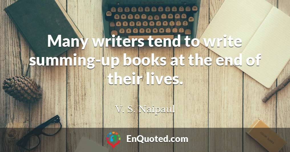 Many writers tend to write summing-up books at the end of their lives.